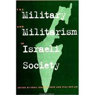 The Military and Militarism in Israeli Society