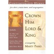 Crown Him Lord and King: Contemporized Hymns for Choir, Praise Team and Congregation