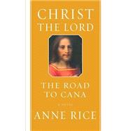 Christ the Lord: The Road to Cana A novel
