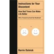 Instructions for Your Discontent : How Bad Times Can Make Life Better