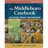 The Middleboro Casebook: Healthcare Strategies and Operations, Third Edition