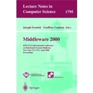 Middleware 2000: Ifip/Acm International Conference on Distributed Systems Platforms and Open Distributed Processing New York, Ny, Usa, April 4-7, 2000 Proceedings