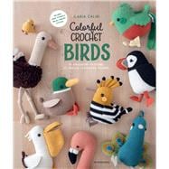 Colorful Crochet Birds 15 Amigurumi Patterns to Create Feathered Friends