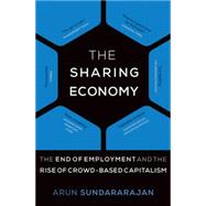 The Sharing Economy The End of Employment and the Rise of Crowd-Based Capitalism