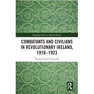 Combatants and Civilians in Revolutionary Ireland, 1918-1923