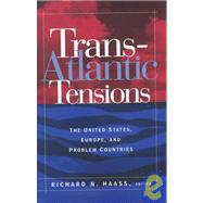 Trans-Atlantic Tensions The United States, Europe, and Problem Countries