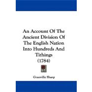 An Account of the Ancient Division of the English Nation into Hundreds and Tithings