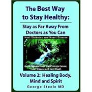 The Best Way To Stay Healthy: Healing Body, Mind And Spirit
