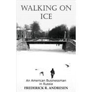 Walking on Ice : An American Businessman in Russia