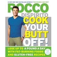 Cook Your Butt Off! Lose Up to a Pound a Day with Fat-Burning Foods and Gluten-Free Recipes