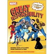 Marvel: Great Responsibility Raising Your Little Hero from Toddler to Teen