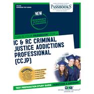 IC & RC Criminal Justice Addictions Professional (CCJP) (ATS-152) Passbooks Study Guide