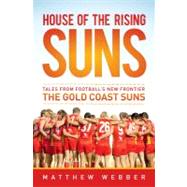 House of the Rising Suns Tales from Football's New Frontier The Gold Coast Suns