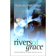 Rivers of Grace : Raising Children by the Spirit Rather Than the Law