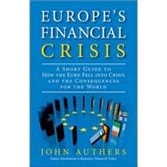 Europe's Financial Crisis A Short Guide to How the Euro Fell into Crisis and the Consequences for the World (paperback)