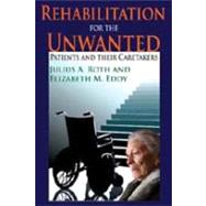 Rehabilitation for the Unwanted: Patients and Their Caretakers
