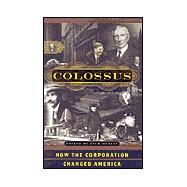 Colossus : How the Corporation Changed America