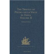 The Travels of Pietro della Valle in India: From the old English Translation of 1664, by G. Havers. In Two Volumes Volume II