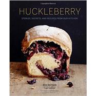 Huckleberry Stories, Secrets, and Recipes From Our Kitchen (Baking Cookbook, Recipe Book for Cooks)