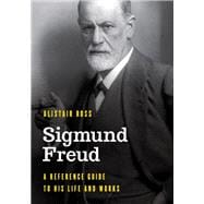 Sigmund Freud A Reference Guide to His Life and Works