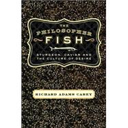 The Philosopher Fish Sturgeon, Caviar, and the Geography of Desire