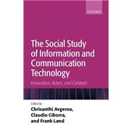 The Social Study of Information and Communication Technology Innovation, Actors, and Contexts