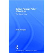 British Foreign Policy 1874-1914: The Role of India