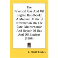 Practical Gas and Oil Engine Handbook : A Manual of Useful Information on the Care, Maintenance and Repair of Gas and Oil Engines (1905)