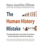 The Human History Mistake: The Neanderthals and Other Inventions of the Evolution and Earth Sciences