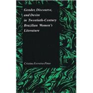 Gender, Discourse, and Desire in Twentieth-Century Brazilian Women's Literature