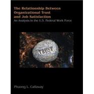 The Relationship Between Organizational Trust and Job Satisfaction: An Analysis in the U.s. Federal Work Force