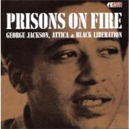 Prisons on Fire: George Jackson, Attica and Black Liberation