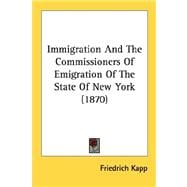 Immigration And The Commissioners Of Emigration Of The State Of New York 1870