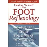 Healing Yourself with Foot Reflexology, Revised and Expanded All-Natural Relief for Dozens of Ailments