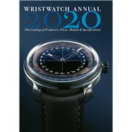 Wristwatch Annual 2020 The Catalog of Producers, Prices, Models, and Specifications