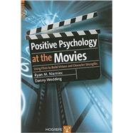 Positive Psychology at the Movies : Using Films to Build Virtues and Character Strengths