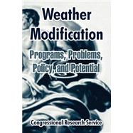 Weather Modification : Programs, Problems, Policy, and Potential