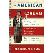 The American Dream Walking in the Shoes of Carnies, Arms Dealers, Immigrant Dreamers, Pot Farmers, and Christian Believers