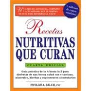 Recetas Nutritivas Que Curan, 4th Edition Guia practica de la A hasta la Z para disfrutar de una burna salud convitaminas, minerales, hierbas y suplementos alimentarios