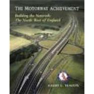 Motorway Achievement : Building the Network - the North-West of England
