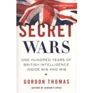 Secret Wars One Hundred Years of British Intelligence Inside MI5 and MI6