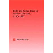 Body and Sacred Place in Medieval Europe, 1100-1389