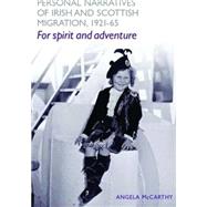 Personal narratives of Irish and Scottish migration, 1921-65 For spirit and adventure'