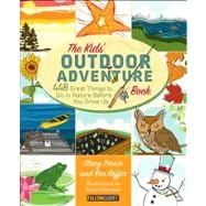 Kids' Outdoor Adventure Book 448 Great Things to Do in Nature Before You Grow Up
