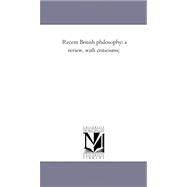 Recent British Philosophy : A Review, with Criticisms;