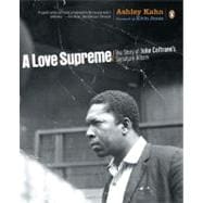 A Love Supreme The Story of John Coltrane's Signature Album
