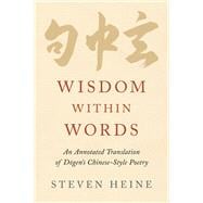 Wisdom within Words An Annotated Translation of Dogen's Chinese-Style Poetry