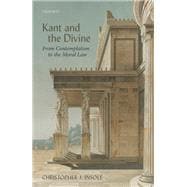 Kant and the Divine From Contemplation to the Moral Law