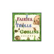 Fairies, Trolls & Goblins Galore: Poems About Fantastic Creatures
