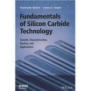 Fundamentals of Silicon Carbide Technology Growth, Characterization, Devices and Applications